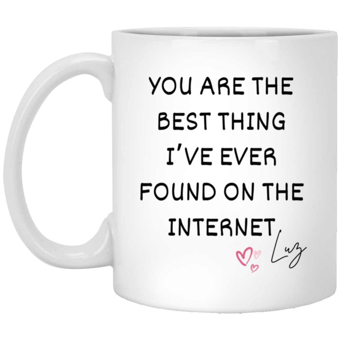 Best on the Internet 11oz White Mug: Best Thing I Ever Found/ Valentines Gift/ Funny Gift/ Anniversary Gift