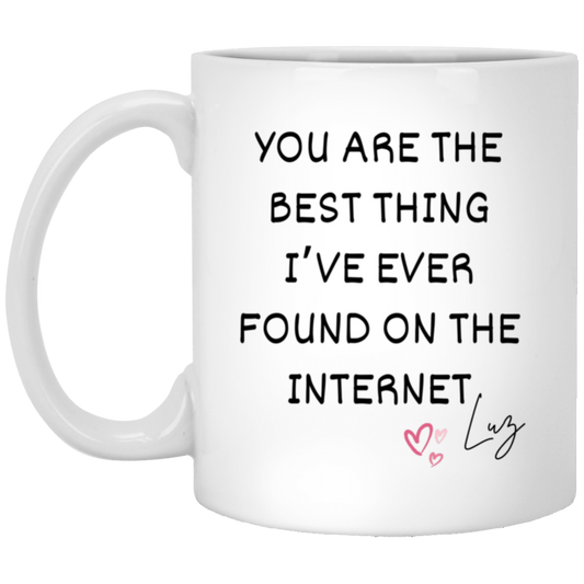 Best on the Internet 11oz White Mug: Best Thing I Ever Found/ Valentines Gift/ Funny Gift/ Anniversary Gift